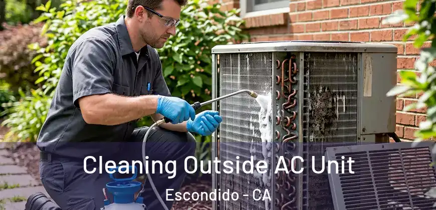  Cleaning Outside AC Unit Escondido - CA