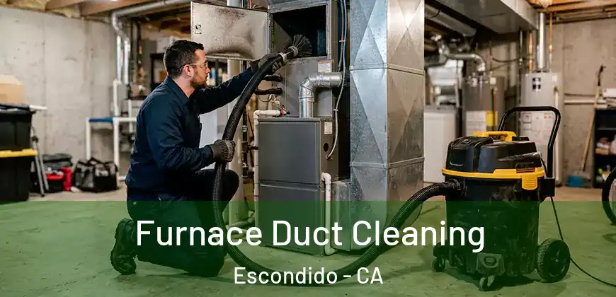 Furnace Duct Cleaning Escondido - CA