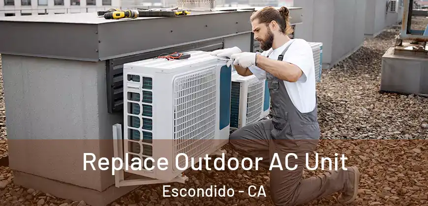  Replace Outdoor AC Unit Escondido - CA